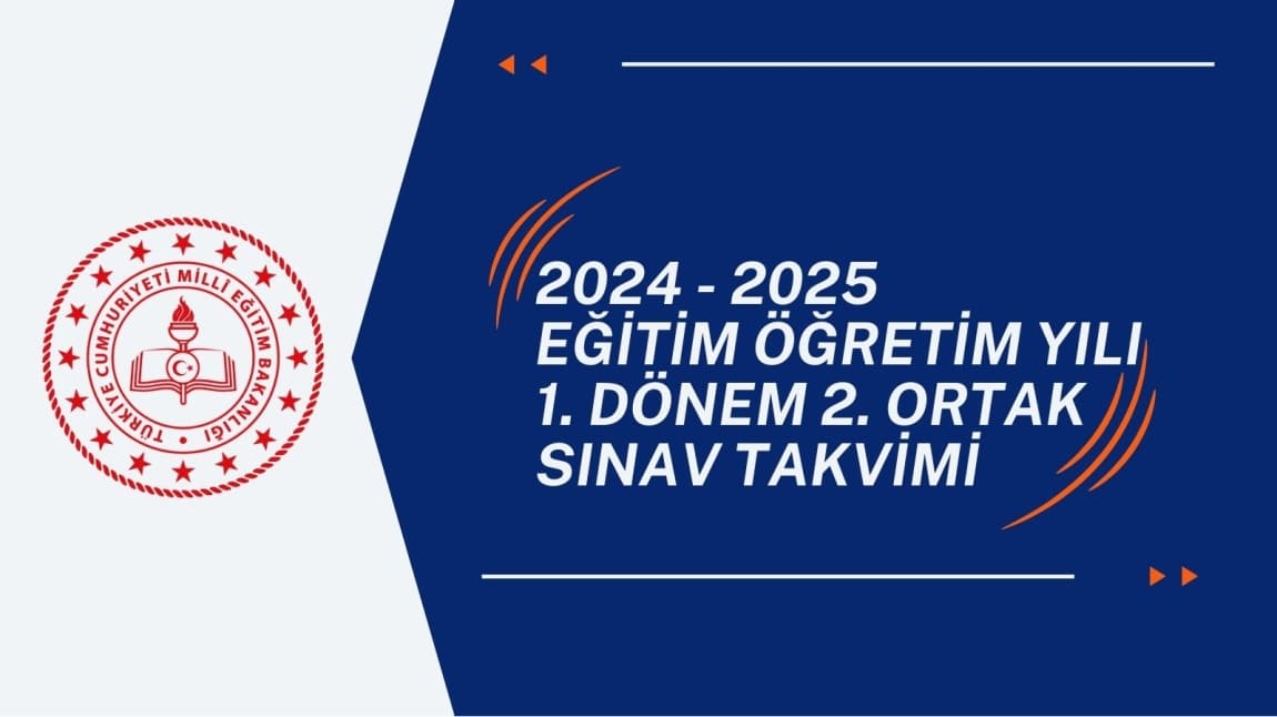 2024 - 2025 EĞİTİM ÖĞRETİM YILI 1. DÖNEM 2. ORTAK SINAV TAKVİMİ